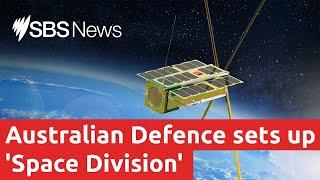 Australian Defence force launches its own space division I SBS News