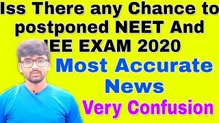 IS THERE ANY CHANCES TO POSTPONED NEET AND JEE EXAM 2020,WHAT ITS PROBABILITY,