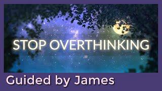 Guided Sleep Meditation - STOP OVER-THINKING - Guided by James
