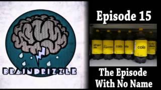 Braindrizzle Ep15 - The Episode With No Name