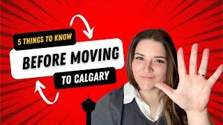 5 Things To Know Before Moving To Calgary