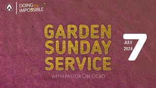 #GardenSundays | SUNDAY SERVICE WITH PASTOR OBI OGBO | 7TH JULY, 2024