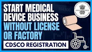 CDSCO Registration | Start Medical Device Business without Factory or License in 2024