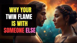 Why Your Twin Flame Is With Someone Else | It’s NOT What You Think