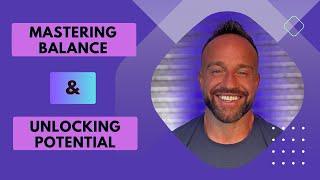 Mastering Balance & Unlocking Potential, S7E32