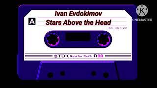 IVAN EVDOKIMOV - STARS ABOVE THE HEAD