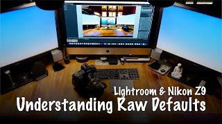 Lightroom and the Nikon Z9 - Understanding Raw Defaults