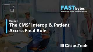 FASTBytes Module 3: CMS' New Interoperability and Patient Access Rule