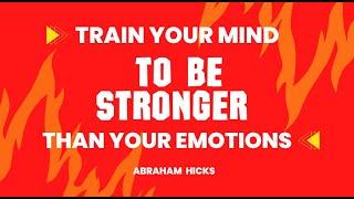 Abraham Hicks 2022 ~  Train Your Mind To Be Stronger Than Your Emotions