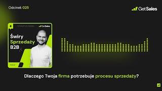 025 - Dlaczego Twoja firma potrzebuje procesu sprzedaży? | Świry Sprzedaży B2B Podcast