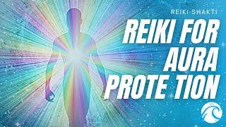 Reiki For Aura Protection - Powerful Energy Healing With Music