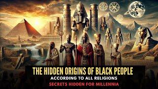 The Hidden Origins of Black People According to All Religions | Secrets Hidden for Millennia