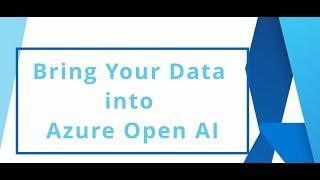 Bring Your Own Data Into Azure OpenAI