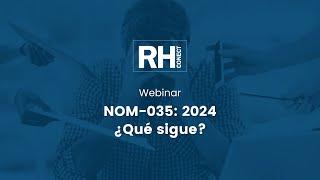 Webinar | NOM-035: 2024 ¿Qué sigue?