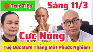  TRỰC TIẾP Sáng 11/3 TUỆ ĐỨC BEM Thẳng Mặt Phước Nghiêm Quay Đầu Là Bờ #doanvanbau #tueduc