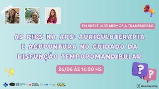 As PICS na APS: Auriculoterapia e Acunpuntura no cuidado da Disfunção Temporomandibular