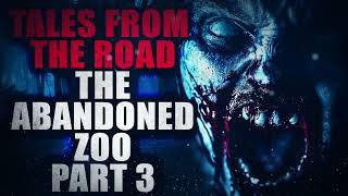 Tales from the Road The Abandoned Zoo (part 3) | Creepypasta Storytime