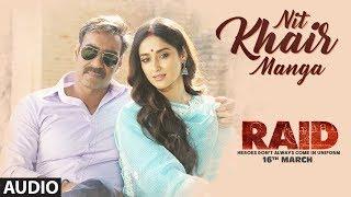 Nit Khair Manga Full Audio | RAID | Ajay Devgn | Ileana D'Cruz | Tanishk B | Rahat Fateh Ali Khan