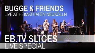 BUGGE & FRIENDS (Slices Live Special)