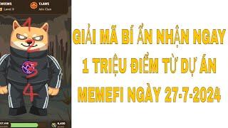 GIẢI MÃ BÍ ẨN NHẬN NGAY 1 TRIỆU ĐIỂM TỪ DỰ ÁN MEMEFI NGÀY 27-7-2024