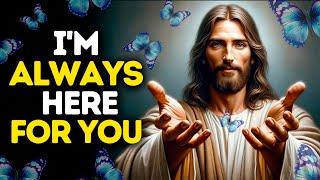 I'm Always Here For You | God's Message Now