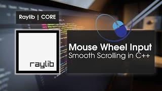 Raylib Mouse Wheel Input  | Smooth Scrolling in C++