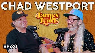 Chad Westport | James Loud Podcast EP#80