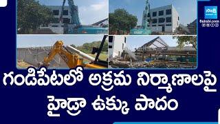 HYDRA Team Demolish Illegal Constructions In Gandipet, Hyderabad | @SakshiTV