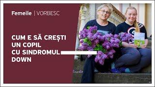 Aurica Antonova vorbește despre cum e să crești un copil cu sindromul Down