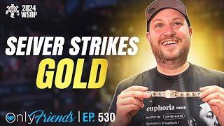 Scott Seiver Wins 5th WSOP Bracelet! | Only Friends Ep #530 | Solve for Why