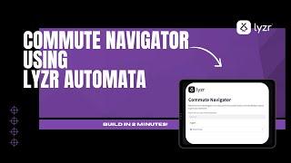 How to build Commute Navigator App using Lyzr SDK