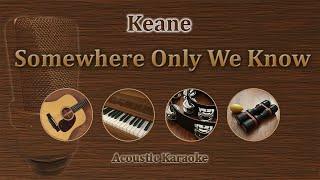 Somewhere Only We Know - Keane (Acoustic Karaoke)