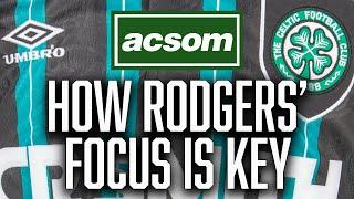 How Rodgers will keep his side focussed and calm for season's finale ACSOM A Celtic State of Mind