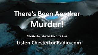 There's Been Another Murder! - Chesterton Radio Theatre Live