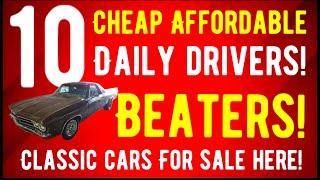 BEATER CARS! TEN HIDDEN GEMS - CLASSIC CARS THAT ARE AFFORDABLE AND CHEAP!