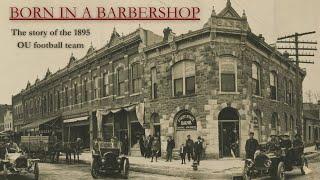 BORN IN A BARBERSHOP - The story of the 1895 OU football team