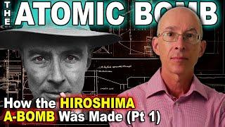 ATOMIC BOMB: How the Hiroshima A-Bomb was Made (Pt. 1)