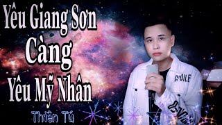 YÊU GIANG SƠN CÀNG YÊU MỸ NHÂN | THIÊN TÚ |Còn bao nhiêu yêu thương thế gian| Nụ hồng xinh nhưng...