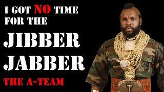 The A-Team | I Got No Time for the Jibber Jabber