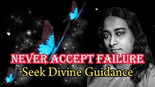 Never Accept Failure- Paramhansa Yogananda