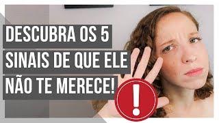 ESTES SINAIS MOSTRAM QUE ELE NÃO TE MERECE | POR GABRIELE PEROBELLI