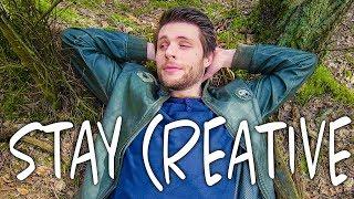 HOW TO STAY CREATIVE