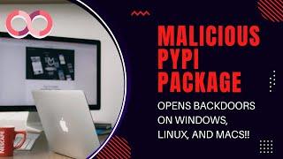 Malicious PyPI package opens backdoors on Windows, Linux, and macOS Devices | Cybersecurity News