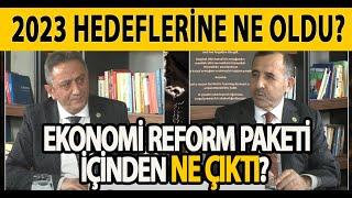 2023 HEDEFLERİNE NE OLDU? EKONOMİ REFORM PAKETİ İÇİNDEN NE ÇIKTI? ABDURRAHİM KARSLI | DURSUN VAZGEÇ