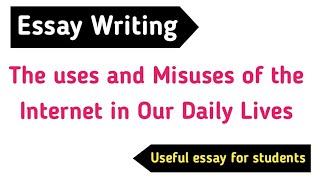 Uses and Misuses of the Internet In our Daily Lives || Essay Writing || Essay for Stiludents