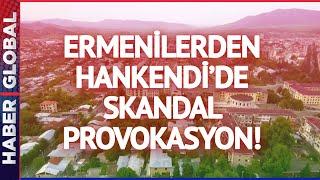 Sözde Ermeni Rejiminden Hankendi'den Skandal Provokasyon!