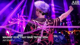 Mashup 15 in 1 - Nhạc Remix TikTok Triệu View Hay Nhất Hiện Nay  Top 15 Nhạc TikTok Hay Nhất 2024