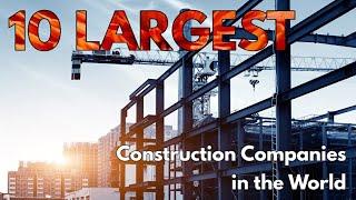 10  Largest Construction Companies in the World