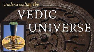 Understanding the Vedic Universe