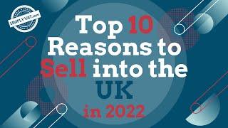 Top 10 Reasons You Should Sell Into the UK